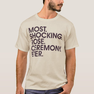 Most. Shocking. Rose. Ceremony. Ever. (Mens) T-Shirt