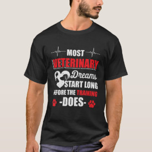 Most Veterinary Dreams Start Before Training Anima T-Shirt