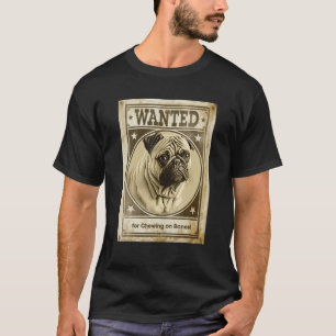 Most Wanted Pug for Chewing on Bones Design T-Shirt