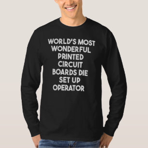 Most Wonderful Print Circuit Boards Die Set Up Ope T-Shirt