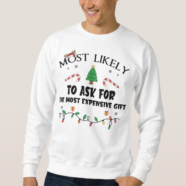 Mostlikely To Ask For The Most Expensive Gift Funn Sweatshirt (Front)