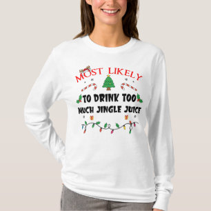 Mostlikely To Drink Too Much Jingle Juice Funny Fa T-Shirt