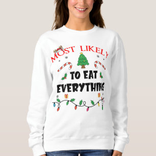 Mostlikely To Eat Everything Funny Family Christma Sweatshirt