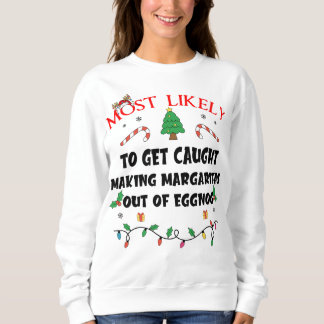 Mostlikely To Get Caught Making Margaritas Out Of  Sweatshirt