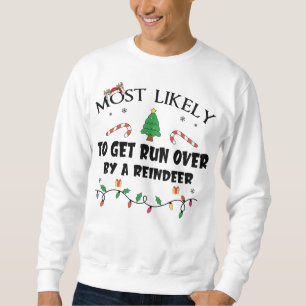 Mostlikely To Get Run Over By A Reindeer Funny Fam Sweatshirt