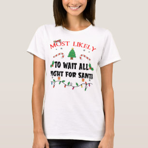 Mostlikely To Wait All Night For Santa Funny Famil T-Shirt