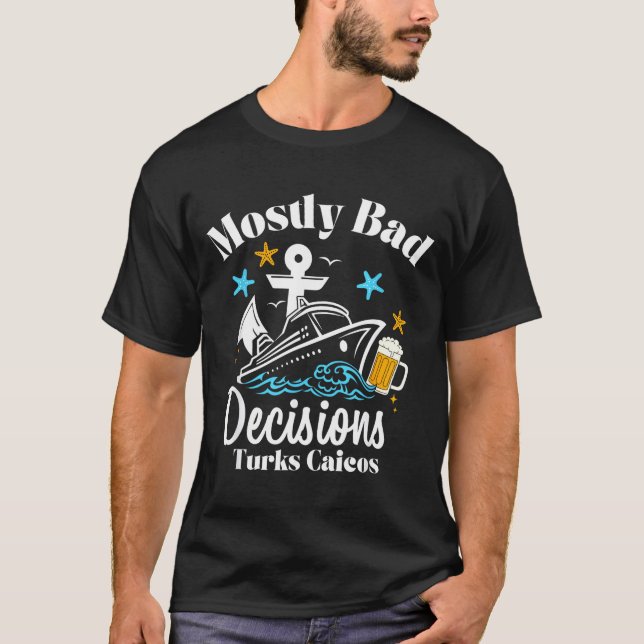 Mostly Bad Decisions Turks Caicos Spring Break  T-Shirt (Front)