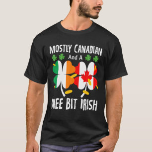 Mostly Canadian And A Wee Bit Irish St Patricks Da T-Shirt