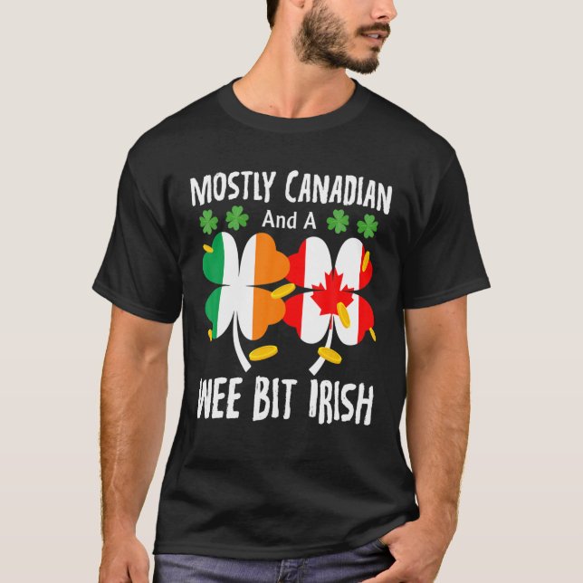 Mostly Canadian And A Wee Bit Irish St Patricks Da T-Shirt (Front)