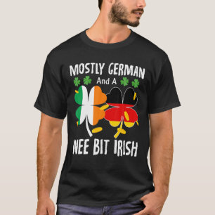 Mostly German And A Wee Bit Irish St Patricks Day T-Shirt