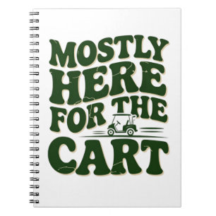 Mostly Here For The Cart Funny Golf Humour Notebook