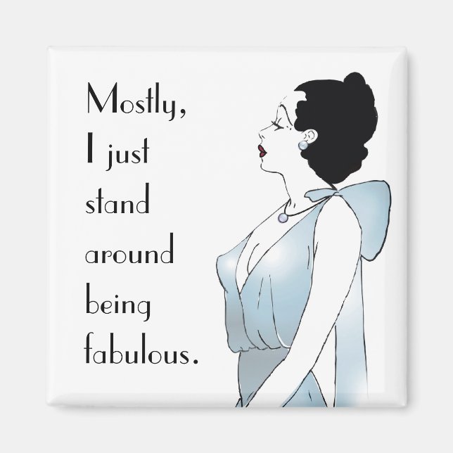 Mostly, I just stand around being fabulous Magnet (Front)