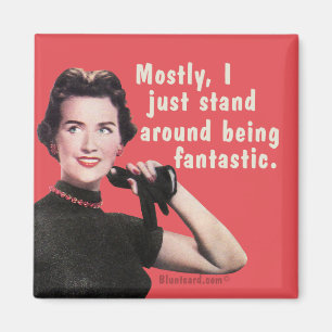 Mostly I just stand around being stunning. Magnet