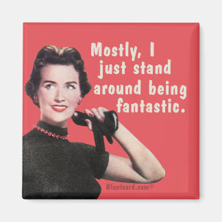 Mostly I just stand around being stunning. Magnet