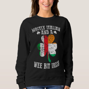 Mostly Italian Wee Bit Irish Italy St Patricks D Sweatshirt