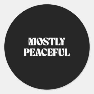 Mostly Peaceful Funny Humour Quote Classic Round Sticker
