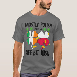 Mostly Polish And A Wee Bit Irish St Patricks Day T-Shirt