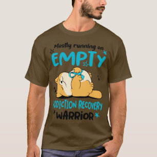 Mostly Running On Empty Addiction Recovery Warrior T-Shirt