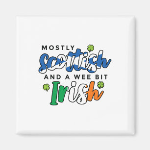 Mostly Scottish And A Wee Bit Irish Saint Patricks Magnet