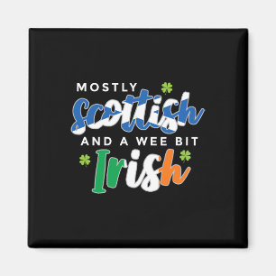Mostly Scottish And A Wee Bit Irish Saint Patricks Magnet