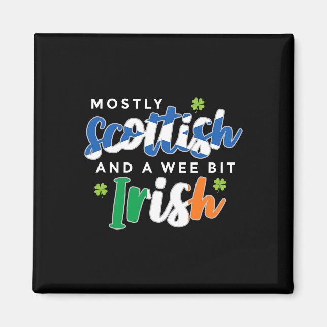 Mostly Scottish And A Wee Bit Irish Saint Patricks Magnet (Front)