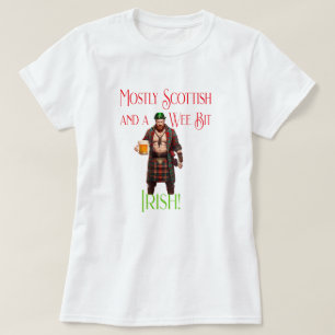 Mostly Scottish And A Wee Bit Irish St Paddy's Day T-Shirt
