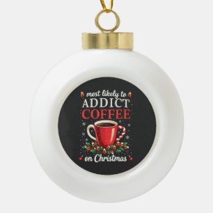 Mostly to Addict Coffee on Christmas Caffeine Ceramic Ball Christmas Ornament