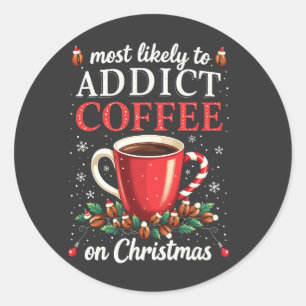 Mostly to Addict Coffee on Christmas Caffeine  Classic Round Sticker