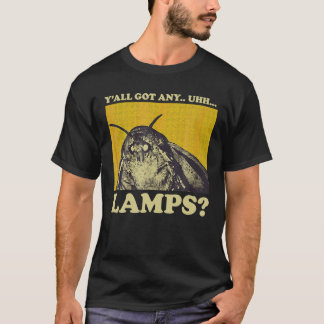 Moth Saying Meme Moth Lamp Y all Got Any uhh Lamps T-Shirt