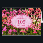 Mother 105th Birthday with pink flowers<br><div class="desc">A field full of beautiful pink flowers. A beautiful card that will be sure to please your mother. A 105th birthday card for Mother.</div>