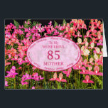 Mother 85th Birthday with pink flowers<br><div class="desc">A field full of beautiful pink flowers. A beautiful card that will be sure to please your mother. An 85th birthday card for Mother.</div>