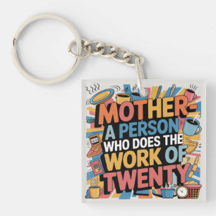 Mother - A Person Who Does The Work Of Twenty Key Ring
