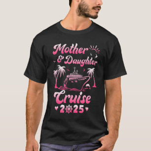 Mother And Daughter Cruise 2025 Funny Family Trip T-Shirt