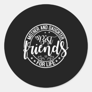 Mother and daughter friends for life mum mother's classic round sticker