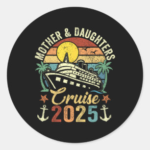 Mother And Daughters Cruise 2025 Family Trip Vacat Classic Round Sticker