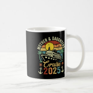 Mother And Daughters Cruise 2025 Family Trip Vacat Coffee Mug
