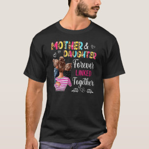 Mother And Daughters Forever Linked Together Mothe T-Shirt