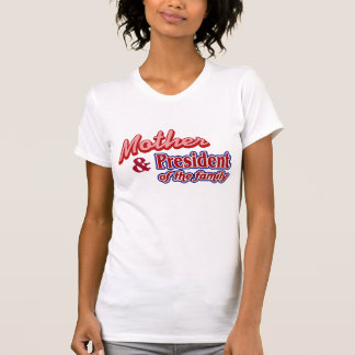 Mother and President of the family T-Shirt