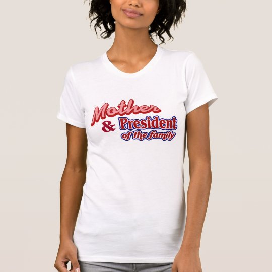 Mother and President of the family T-Shirt