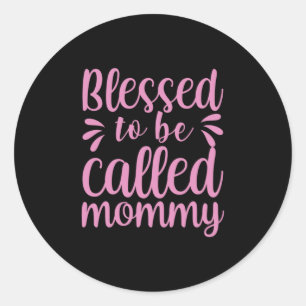 Mother Art Blessed To Be Called Mommy Classic Round Sticker