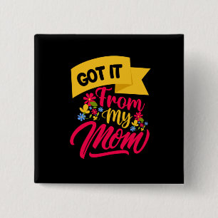 Mother Art Got It From My Mum 15 Cm Square Badge