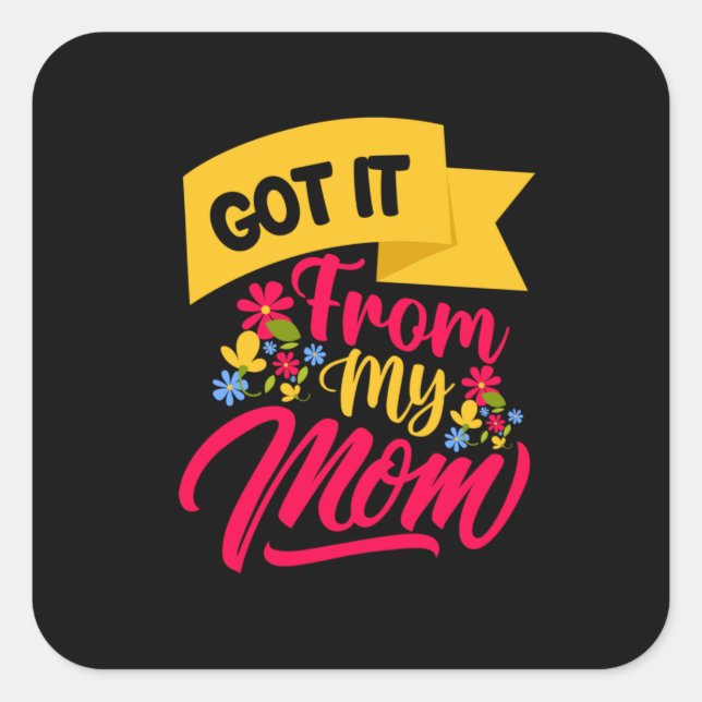 Mother Art Got It From My Mum Square Sticker (Front)