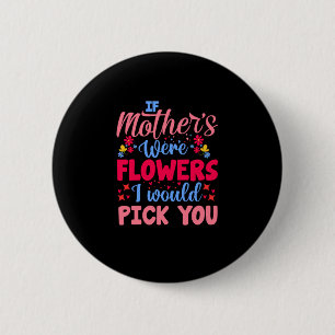 Mother Art If Mothers Were Flowers 6 Cm Round Badge