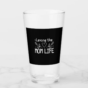 Mother Art Loving The Mom Life Glass