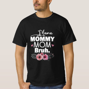 Mother Art Mama Mommy Mom Bruh Floral Birthday T-Shirt
