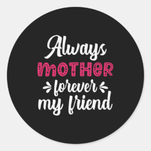 Mother Art Mother Forever My Friends Classic Round Sticker