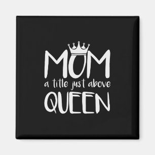 Mother Art Mum A Title Just Above Queen Magnet