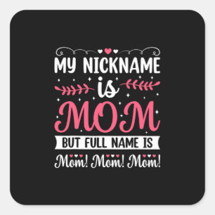 Mother Art   My Nickname is Mom Birthday Square Sticker