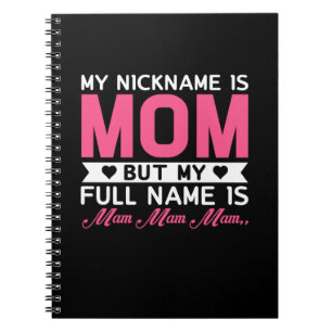 Mother Art My Nickname Is Mum Notebook