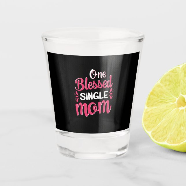 Mother Art One Blessed Single Mum Shot Glass (Front)